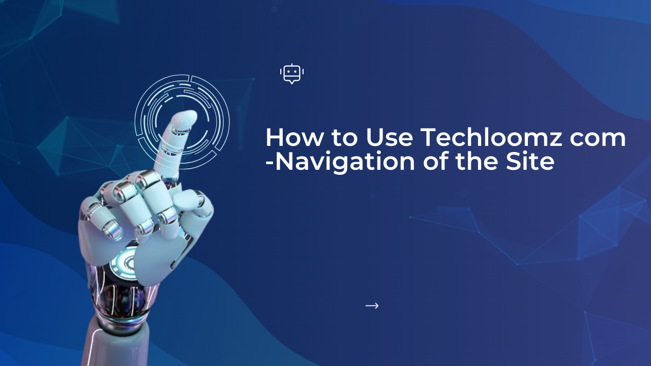 How to Use Techloomz com -Navigation of the Site Image.png