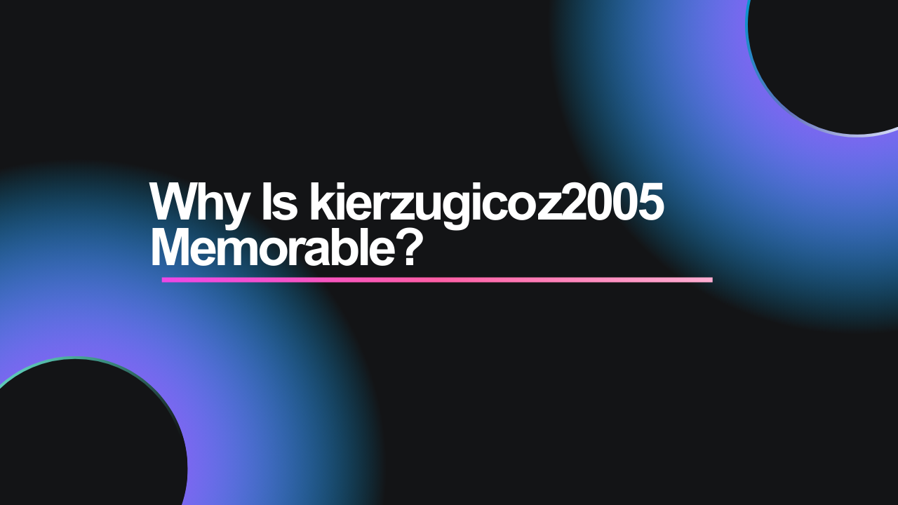 Why Is kierzugicoz2005 Memorable Image.png