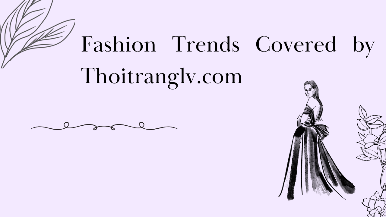 Fashion Trends Covered by Thoitranglv.com.png