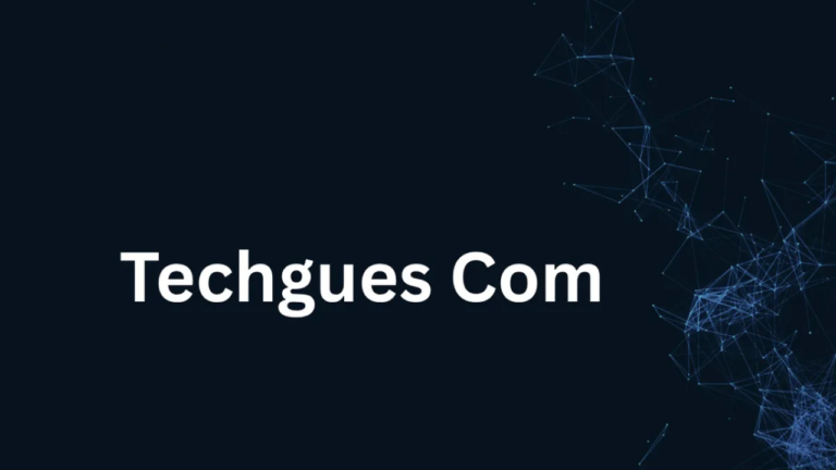 Techgues Com: Everything You Need to Know About This Tech Platform