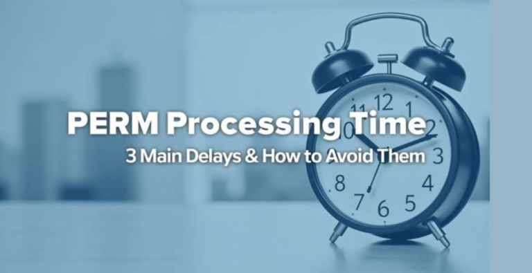 PERM Processing Time in 2026: Key Delays and How to Avoid Them